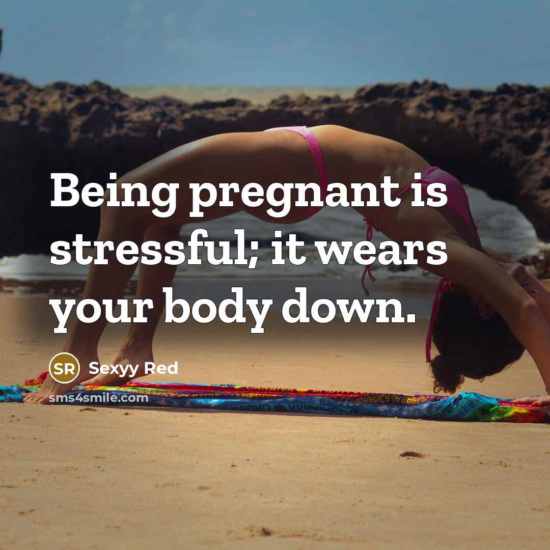 “Being pregnant is stressful; it wears your body down.…” quote by Sexyy Red