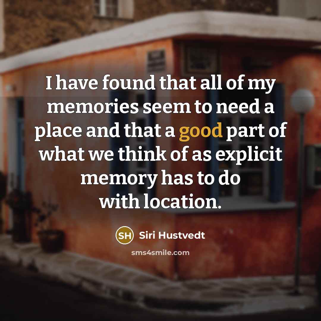 “I have found that all of my memories seem to…” quote by Siri Hustvedt