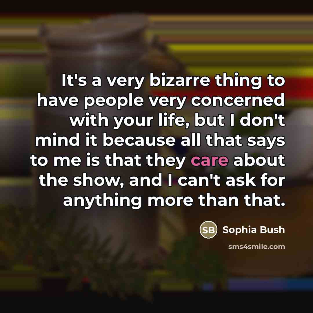 “It's a very bizarre thing to have people very concerned…” quote by Sophia Bush