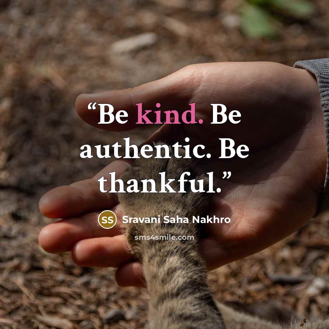 “Be kind. Be authentic. Be thankful.” quote by Sravani Saha Nakhro