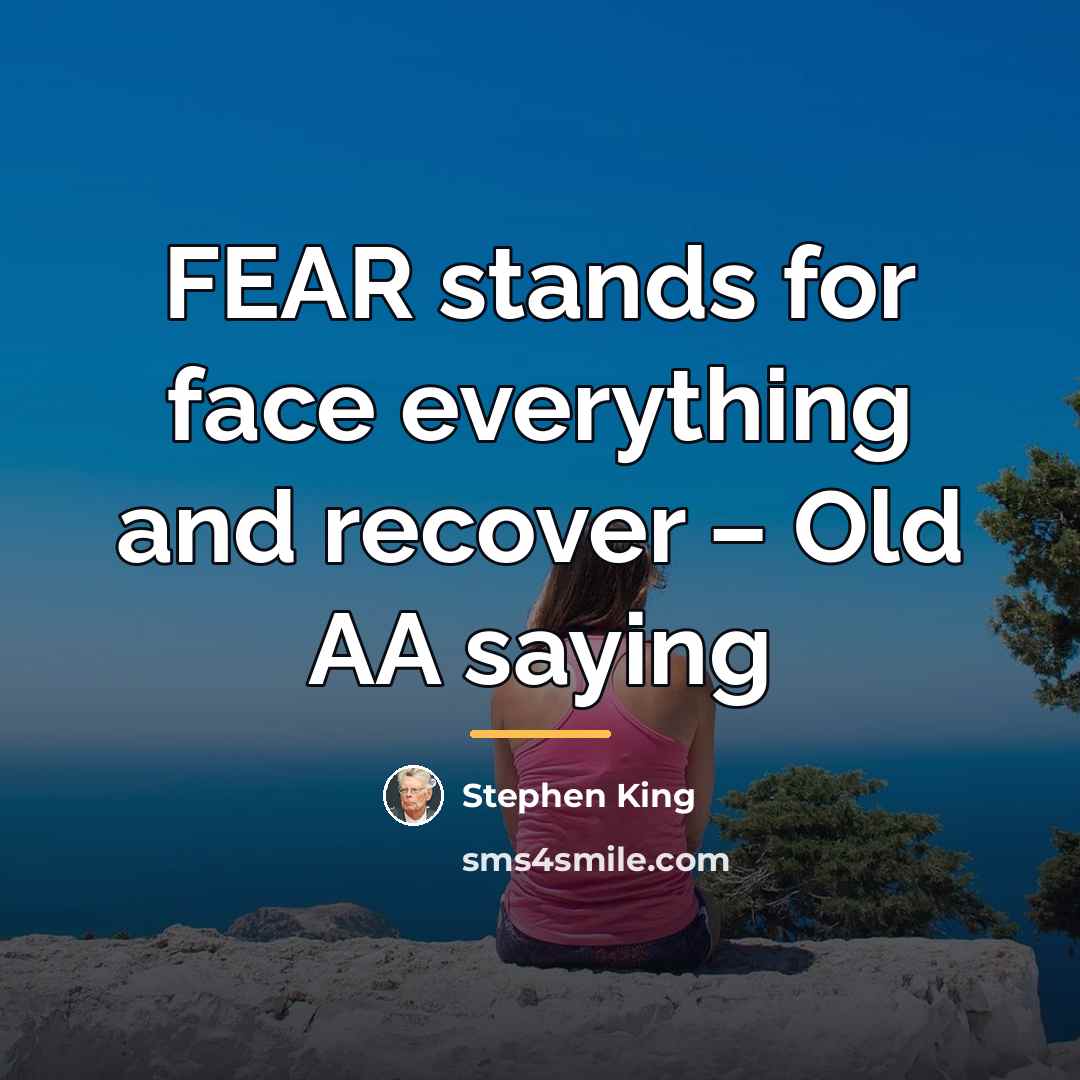 “FEAR stands for face everything and recover – Old AA…” quote by Stephen King