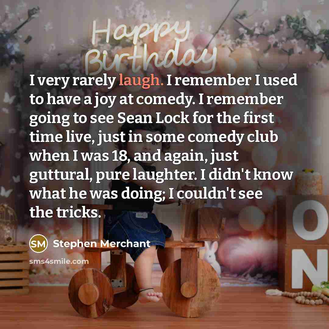 “I very rarely laugh. I remember I used to have…” quote by Stephen Merchant