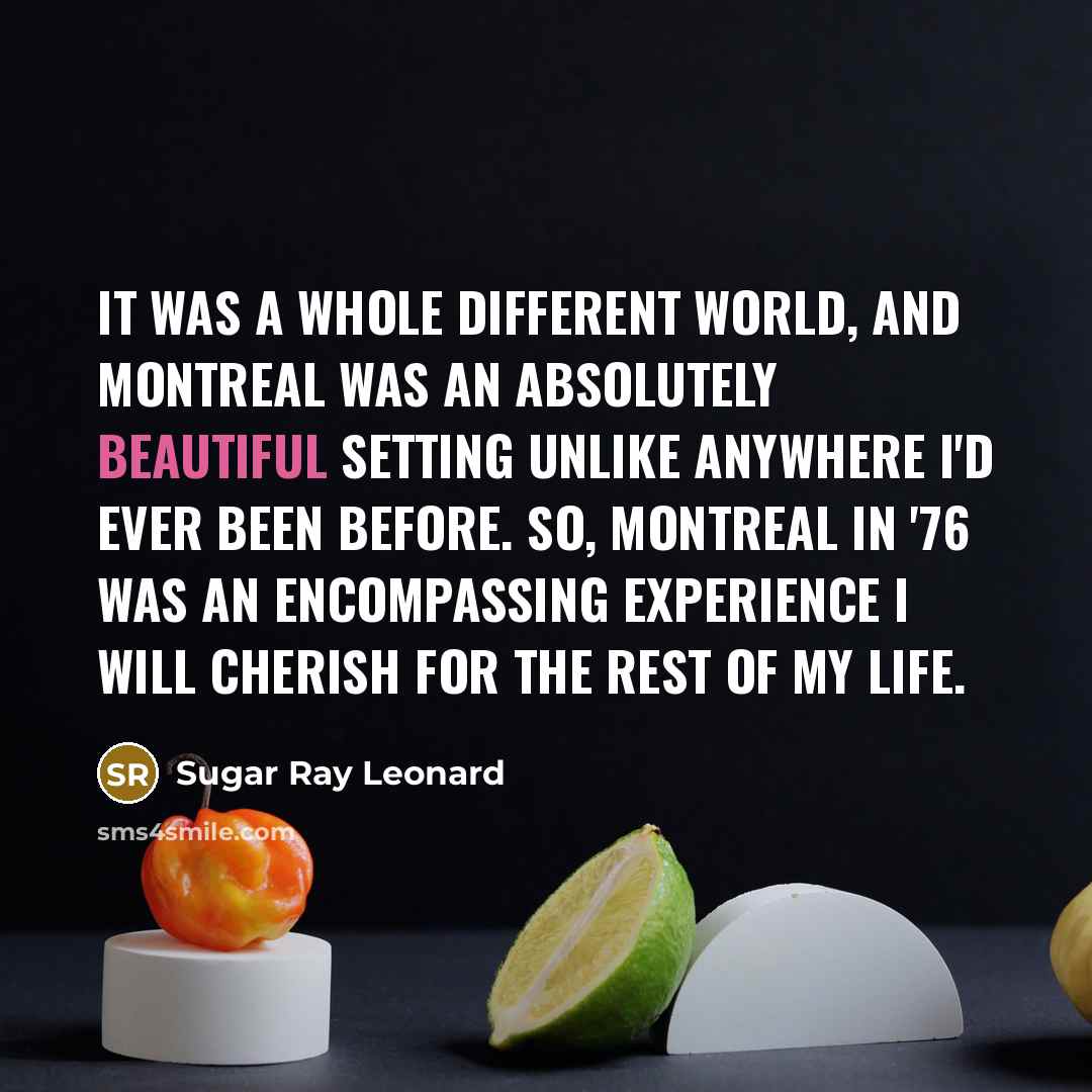 “It was a whole different world, and Montreal was an…” quote by Sugar Ray Leonard