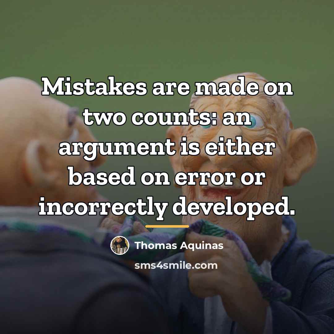 “Mistakes are made on two counts: an argument is either…” quote by Thomas Aquinas