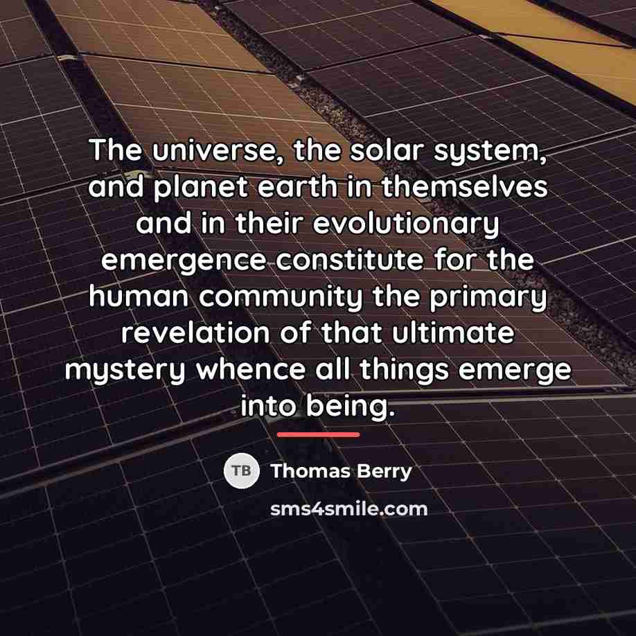 “The universe, the solar system, and planet earth in themselves…” quote by Thomas Berry