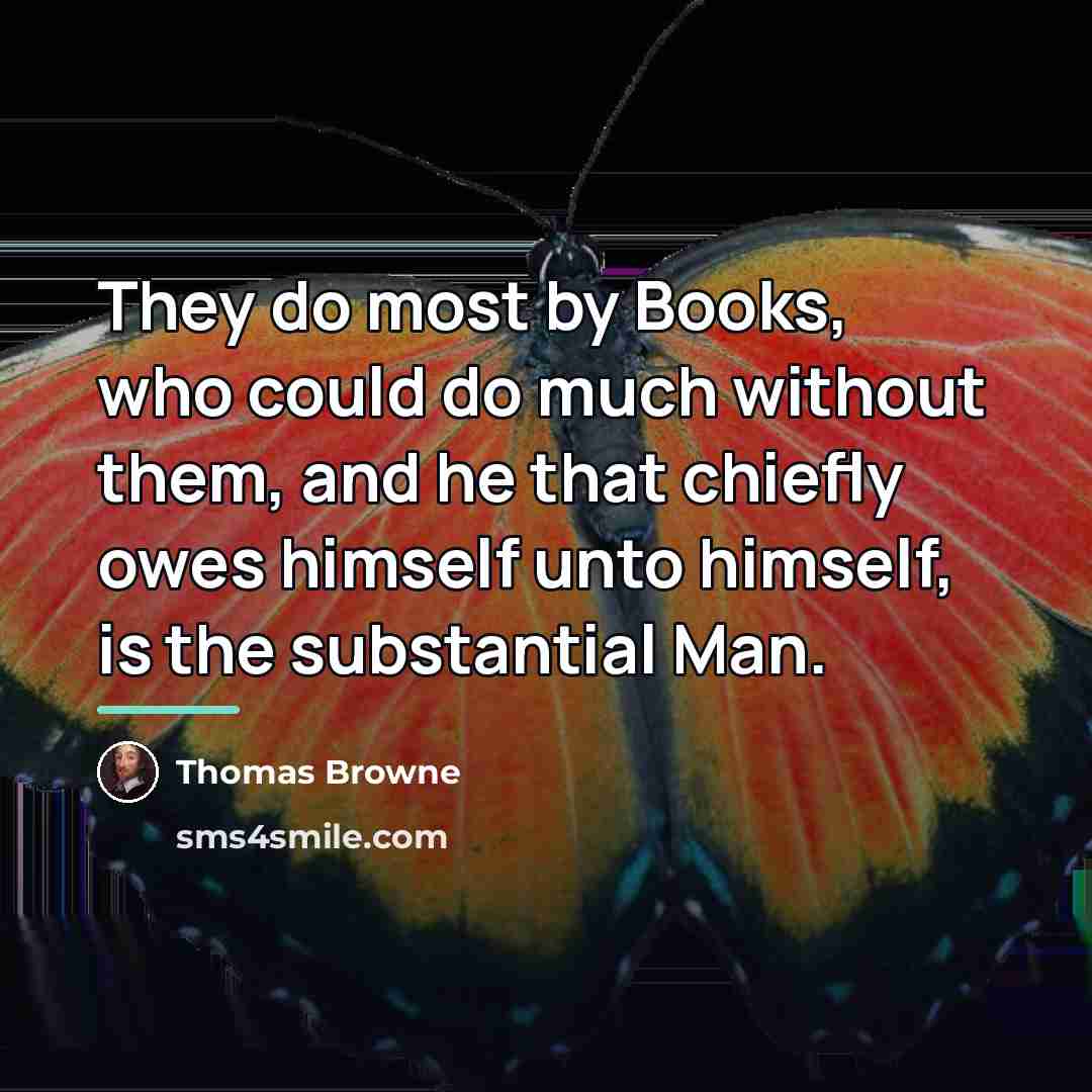 “They do most by Books, who could do much without…” quote by Thomas Browne