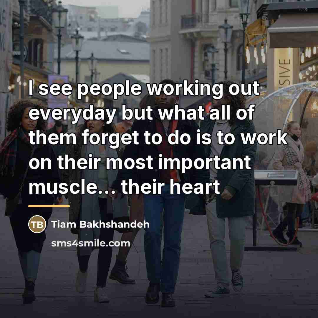 “I see people working out everyday but what all of…” quote by Tiam Bakhshandeh