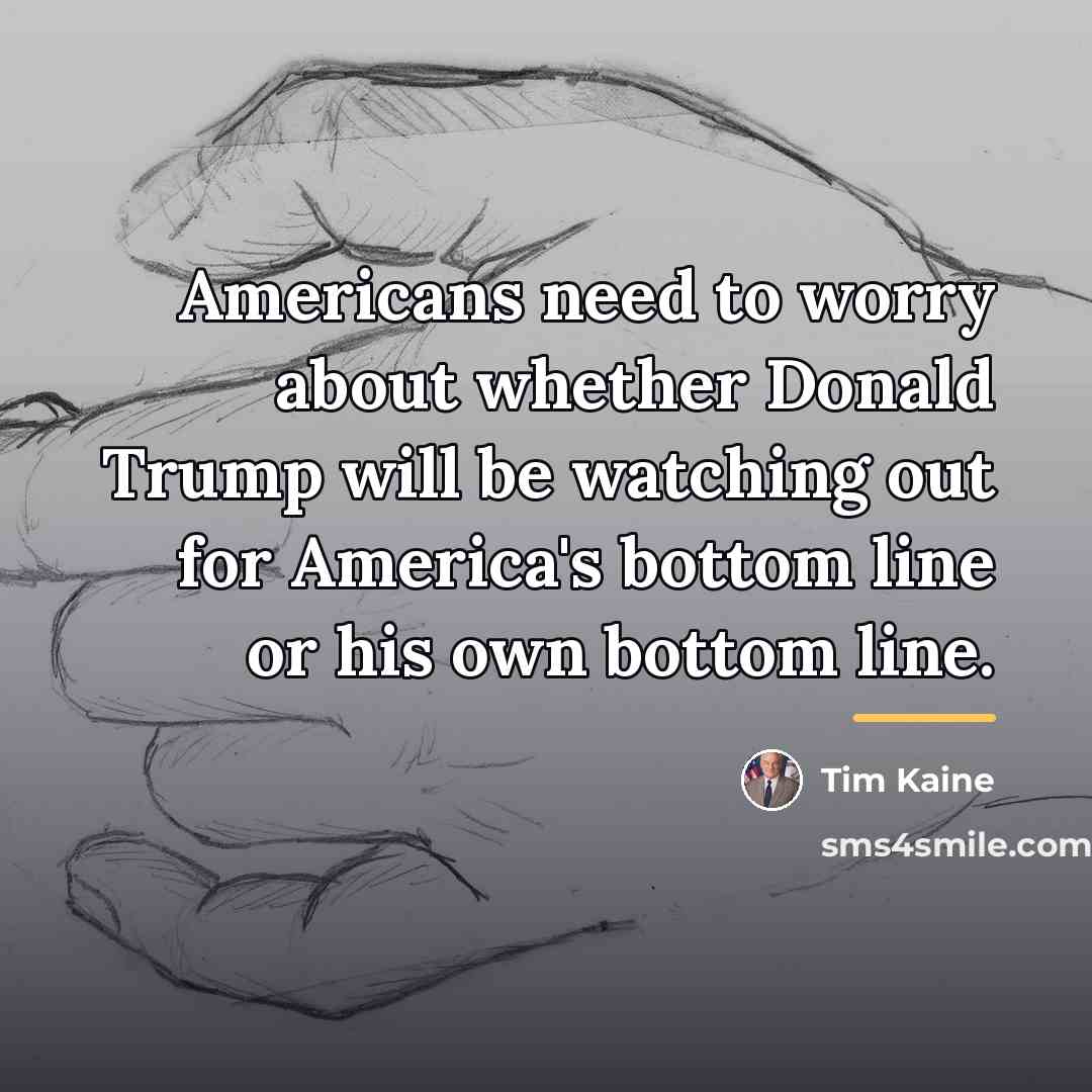 “Americans need to worry about whether Donald Trump will be…” quote by Tim Kaine