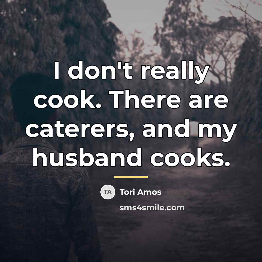 “I don't really cook. There are caterers, and my husband…” quote by Tori Amos