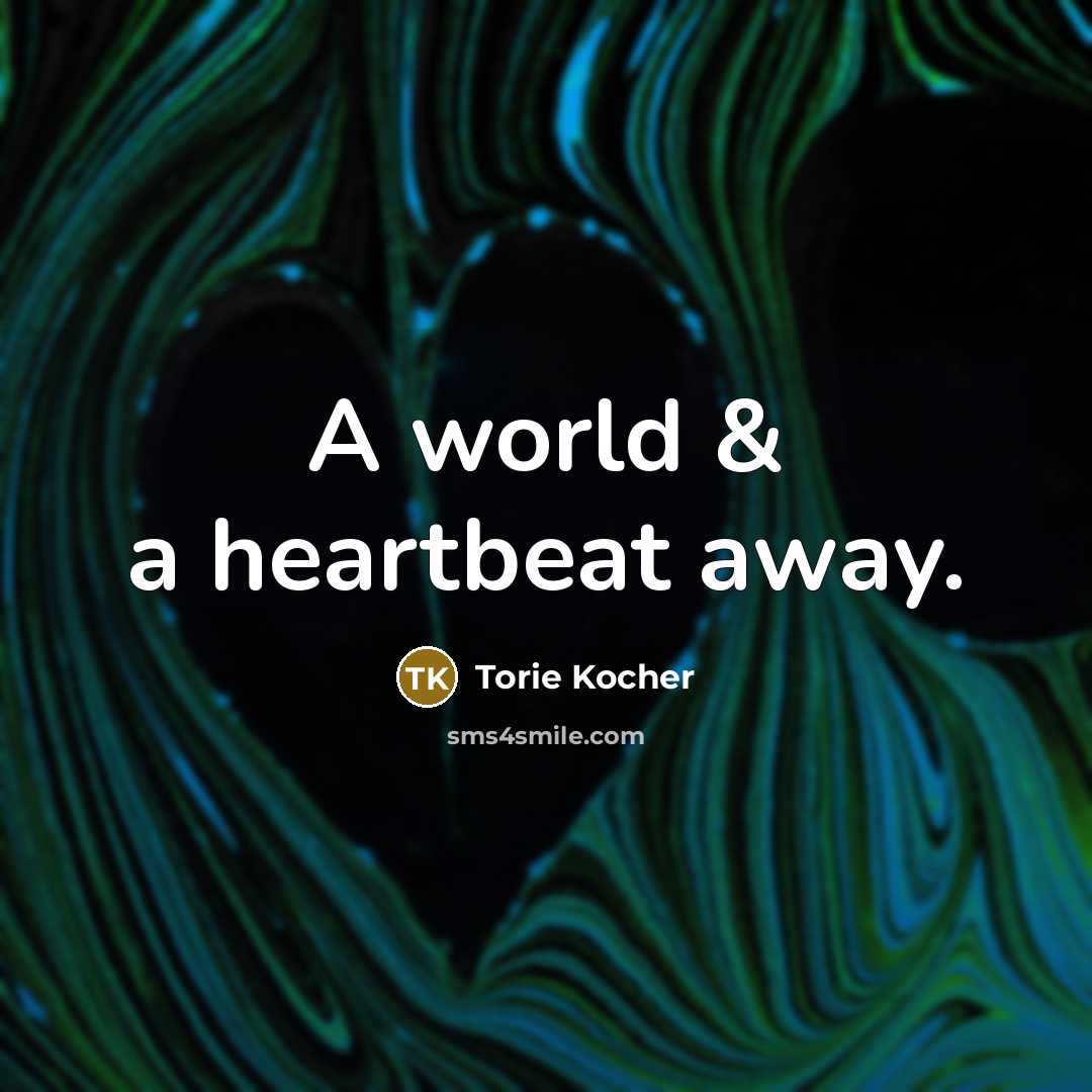 “A world & a heartbeat away.” quote by Torie Kocher