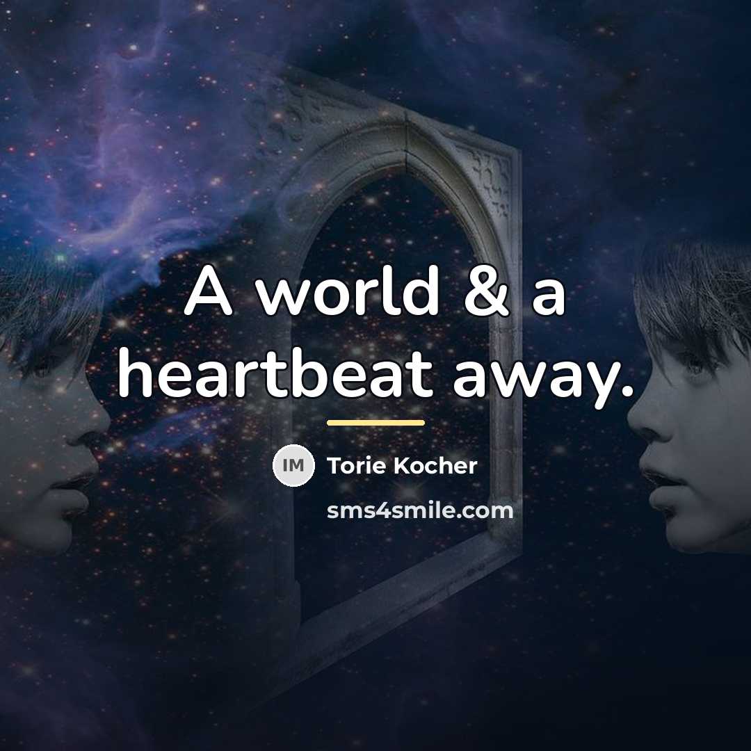 “A world & a heartbeat away.…” quote by Torie Kocher