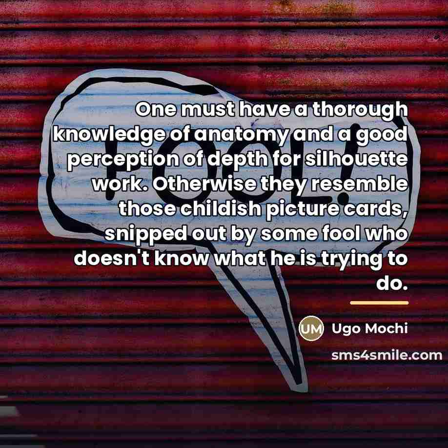 “One must have a thorough knowledge of anatomy and a…” quote by Ugo Mochi