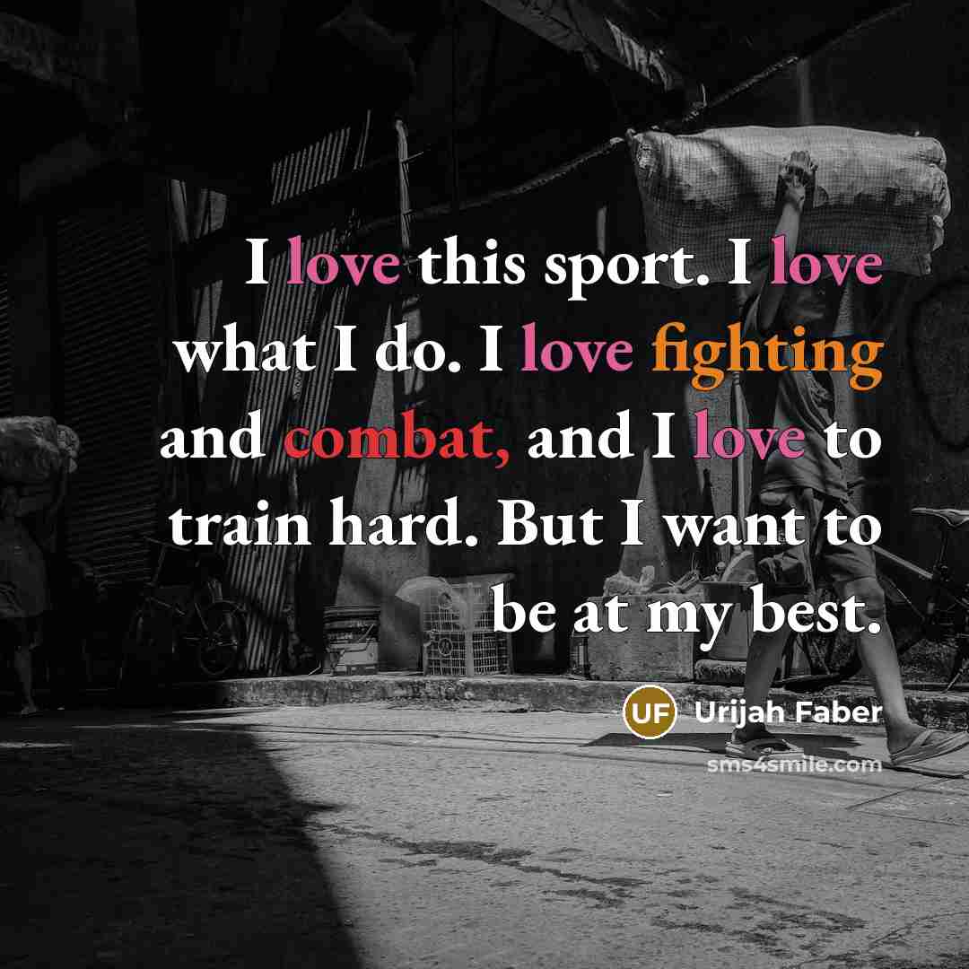 “I love this sport. I love what I do. I…” quote by Urijah Faber