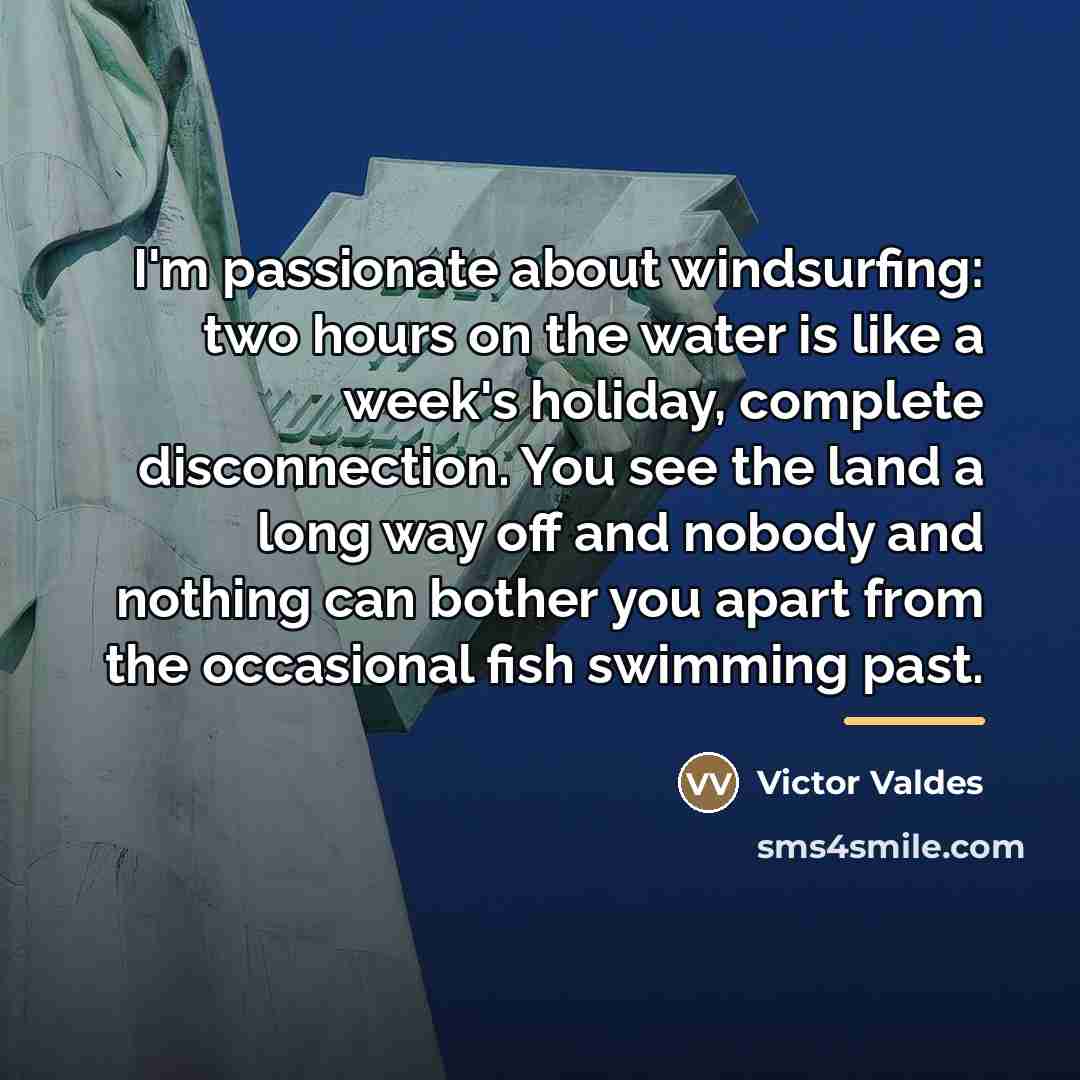 “I'm passionate about windsurfing: two hours on the water is…” quote by Victor Valdes