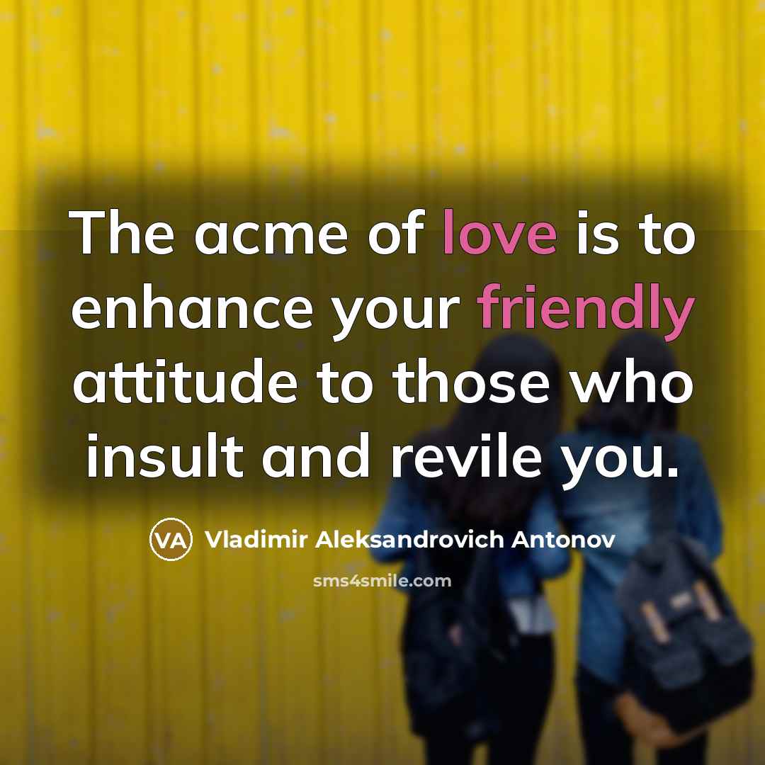 “The acme of love is to enhance your friendly attitude…” quote by Vladimir Aleksandrovich Antonov