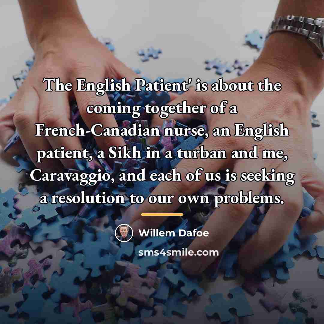 “The English Patient' is about the coming together of a…” quote by Willem Dafoe