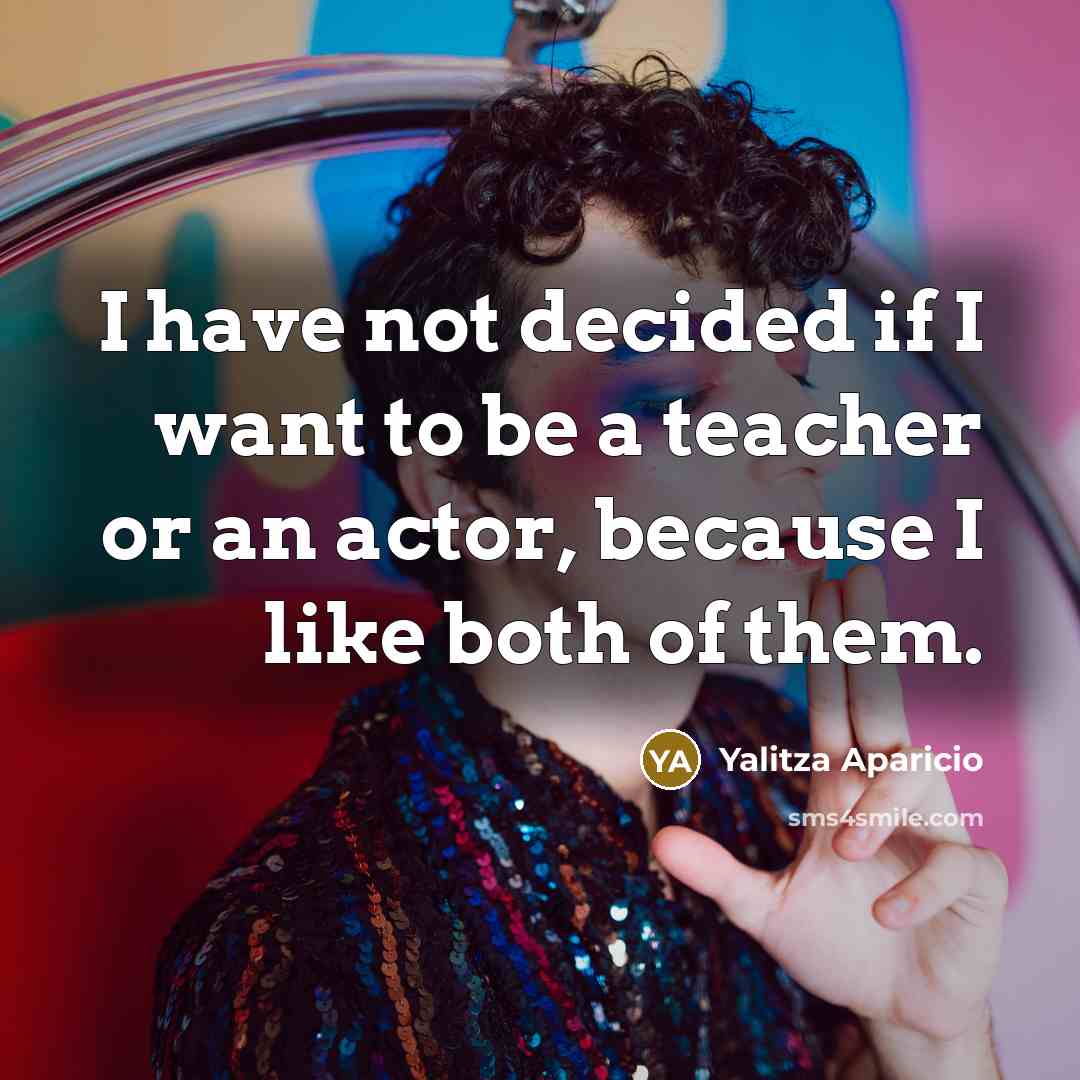 “I have not decided if I want to be a…” quote by Yalitza Aparicio