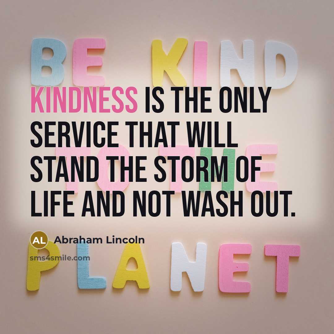 “Kindness is the only service that will stand the storm…” quote by Abraham Lincoln