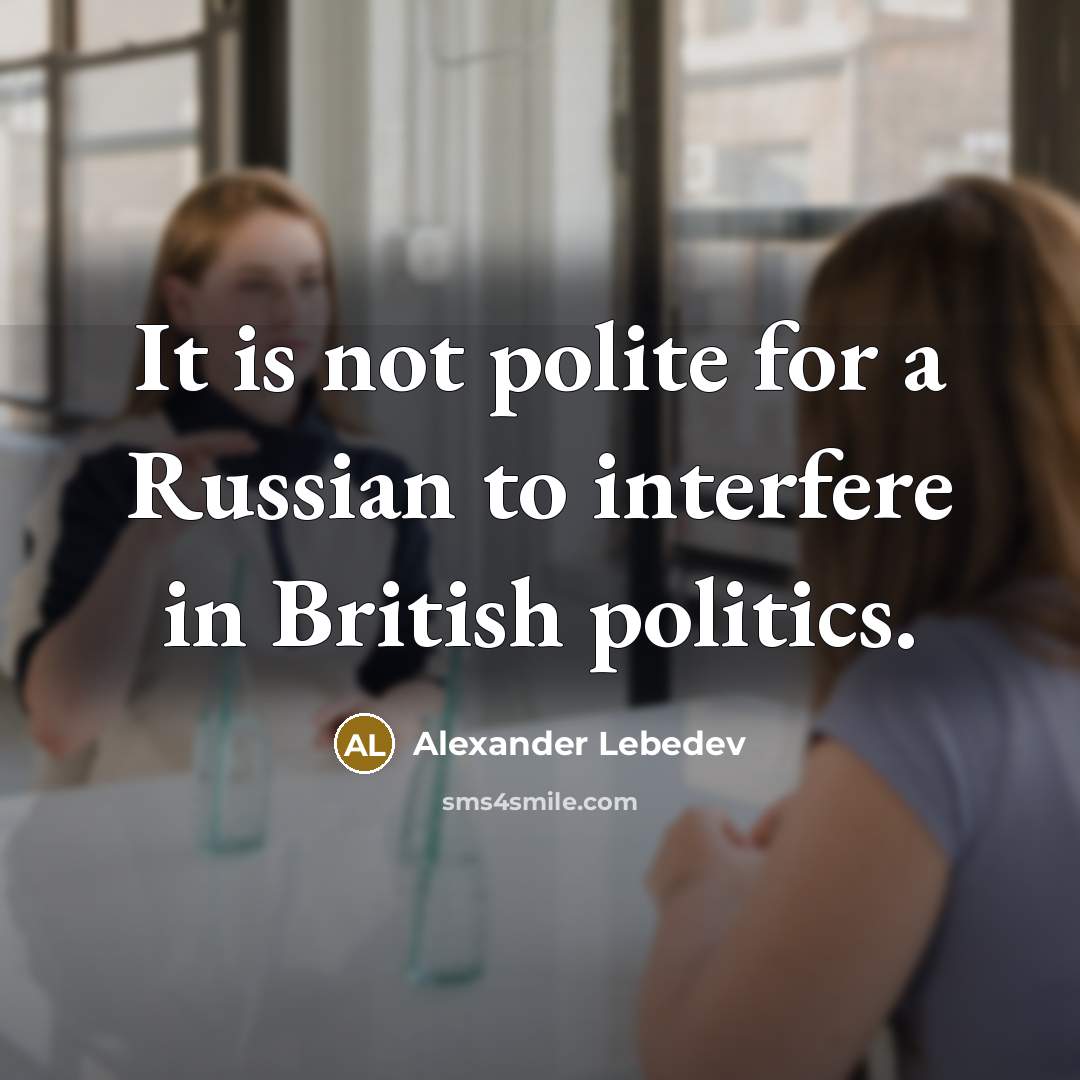 “It is not polite for a Russian to interfere in…” quote by Alexander Lebedev