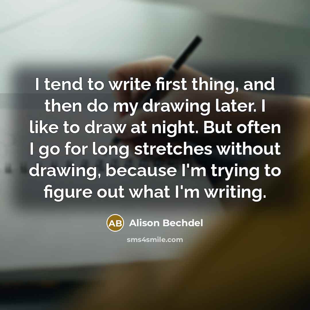 “I tend to write first thing, and then do my…” quote by Alison Bechdel