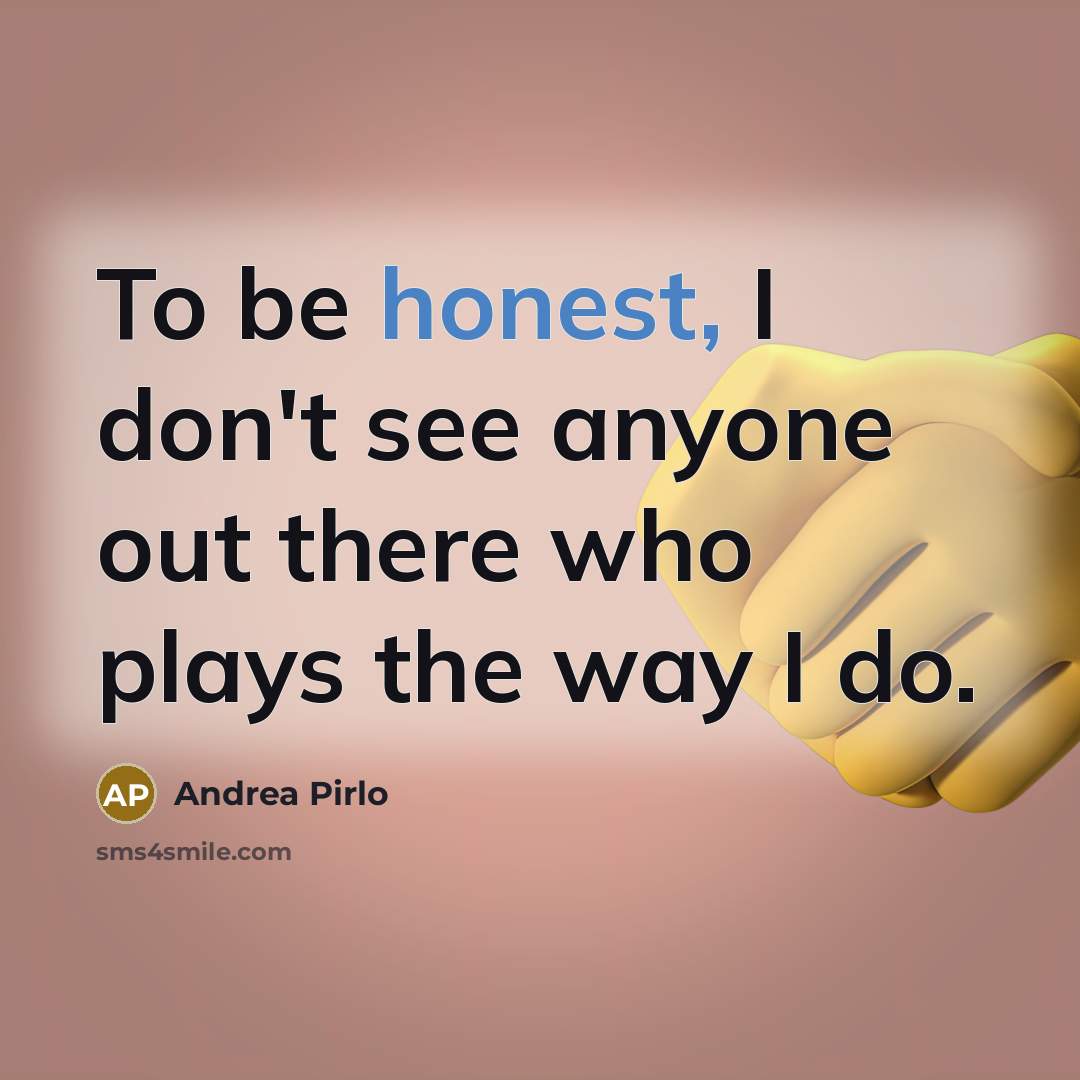 “To be honest, I don't see anyone out there who…” quote by Andrea Pirlo