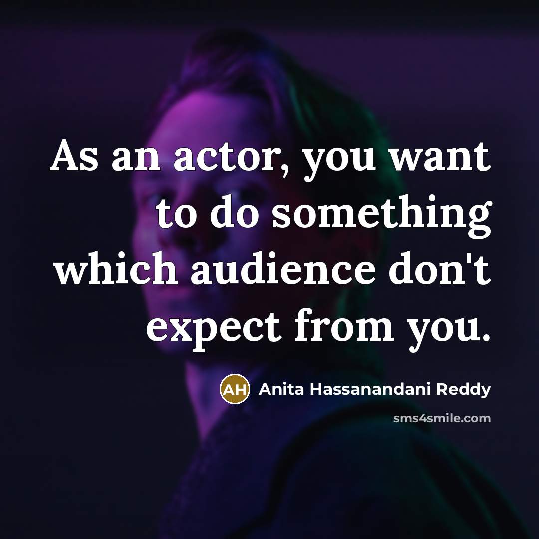 “As an actor, you want to do something which audience…” quote by Anita Hassanandani Reddy