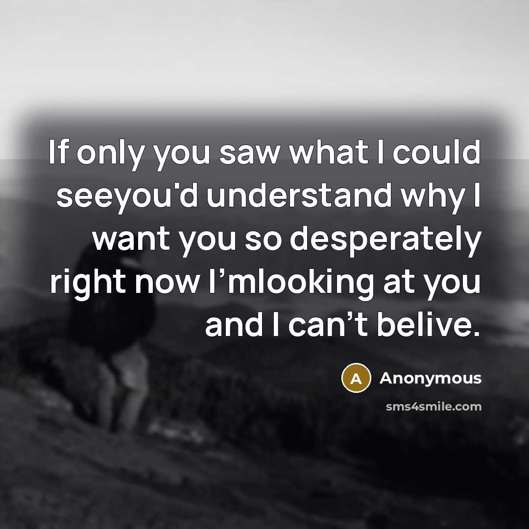 “If only you saw what I could seeyou'd understand why…” quote by Anonymous