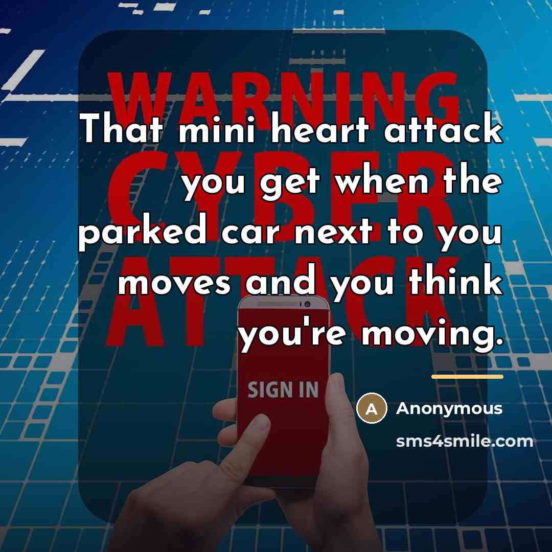 “That mini heart attack you get when the parked car…” quote by Anonymous