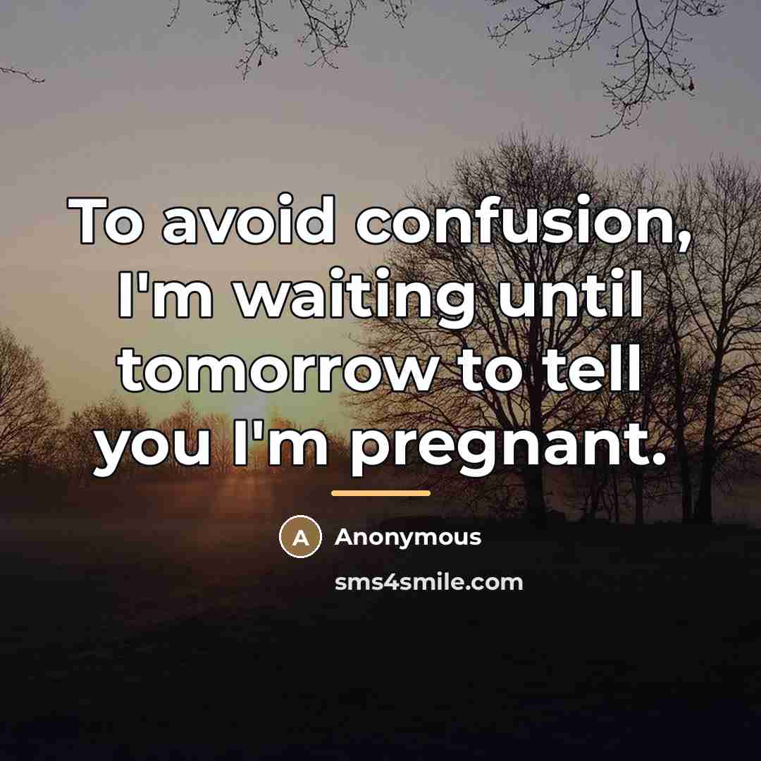 “To avoid confusion, I'm waiting until tomorrow to tell you…” quote by Anonymous