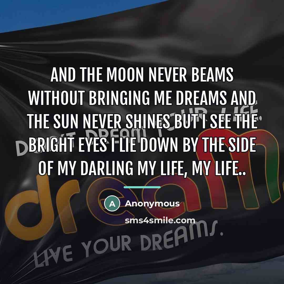 “And the moon never beams Without bringing me dreams And…” quote by Anonymous