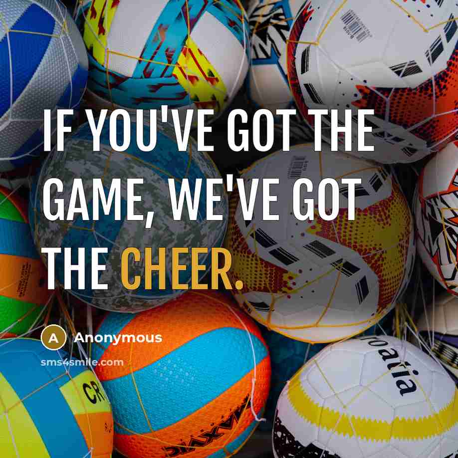 “If you've got the game, we've got the cheer.…” quote by Anonymous