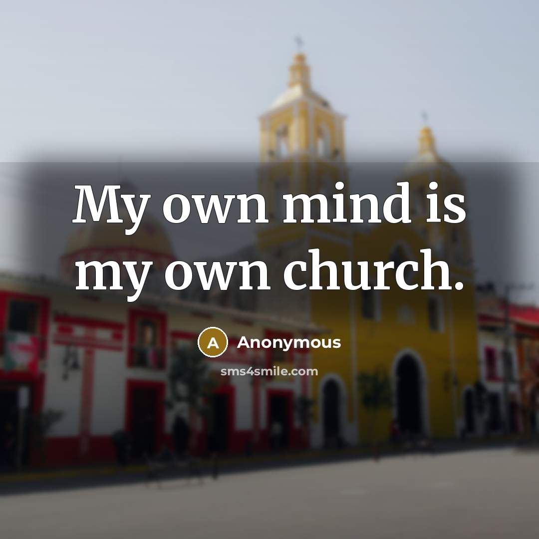 “My own mind is my own church.…” quote by Anonymous