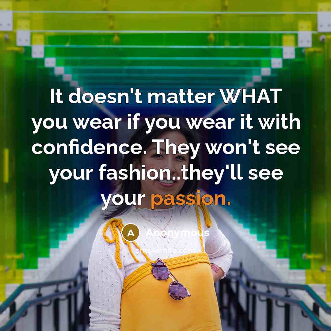 “It doesn't matter WHAT you wear if you wear it…” quote by Anonymous
