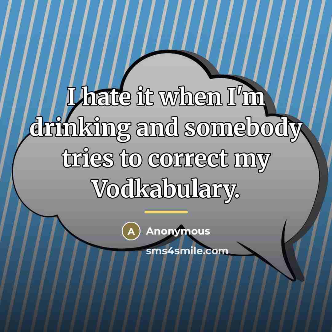 “I hate it when I'm drinking and somebody tries to…” quote by Anonymous