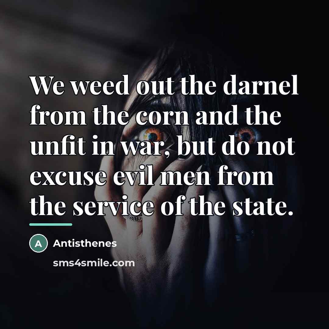 “We weed out the darnel from the corn and the…” quote by Antisthenes