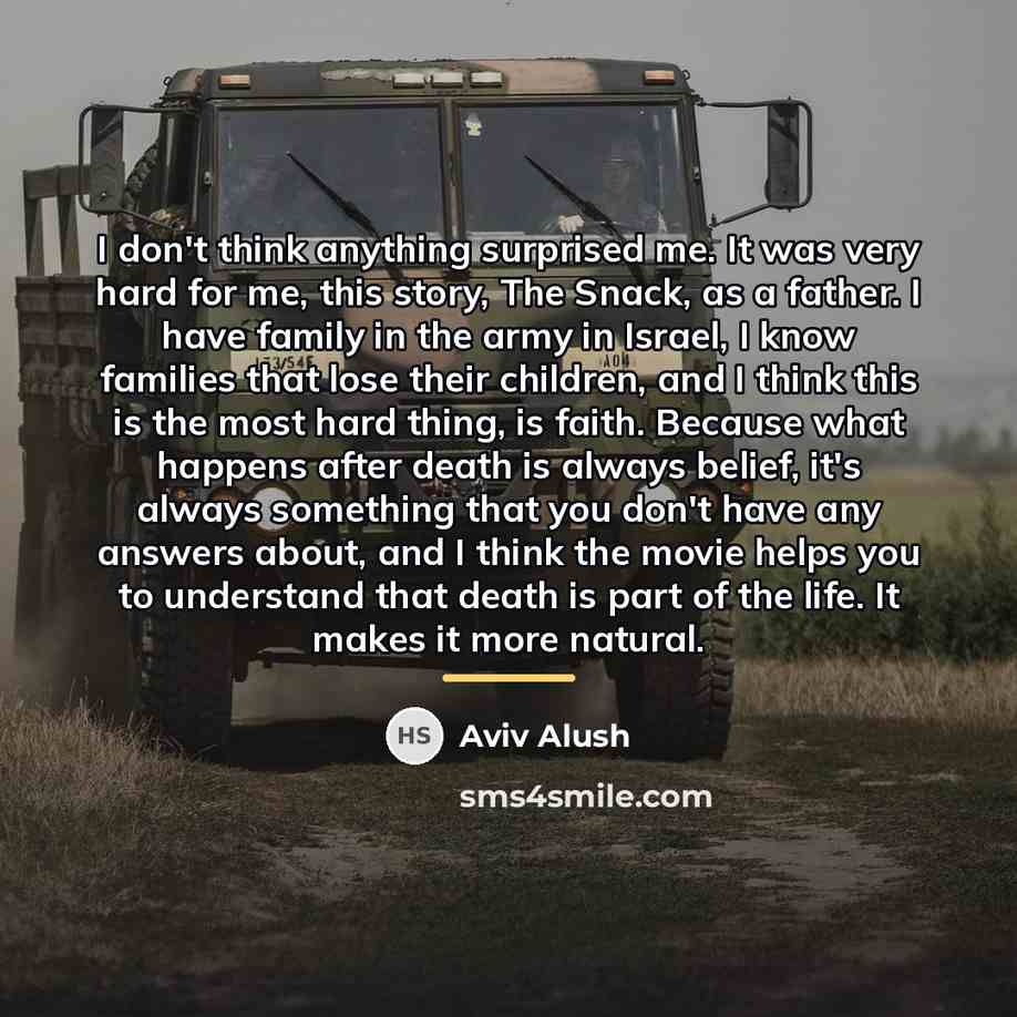 “I don't think anything surprised me. It was very hard…” quote by Aviv Alush