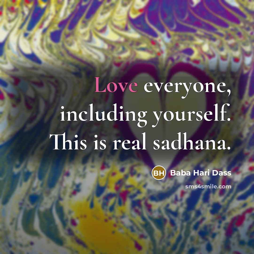 “Love everyone, including yourself. This is real sadhana.…” quote by Baba Hari Dass