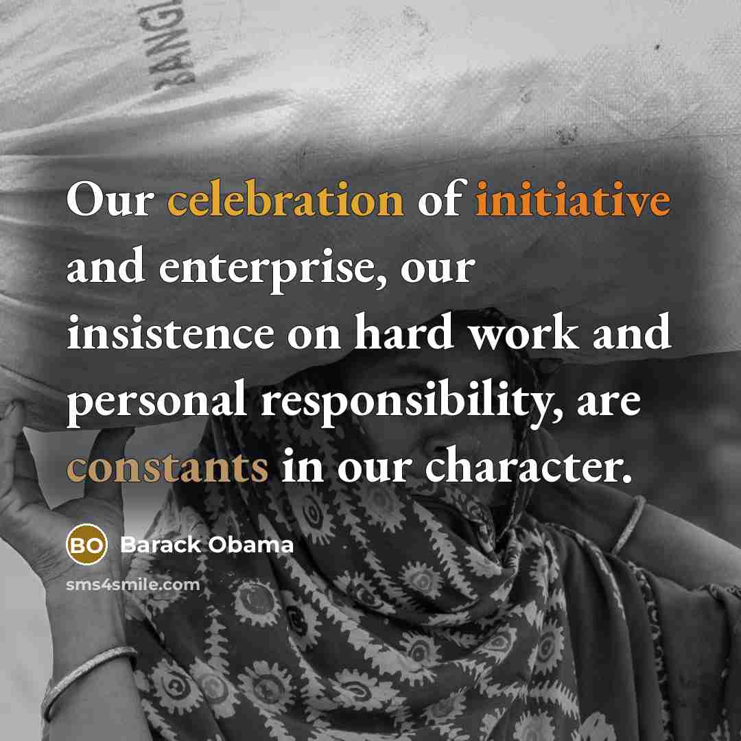 “Our celebration of initiative and enterprise, our insistence on hard…” quote by Barack Obama