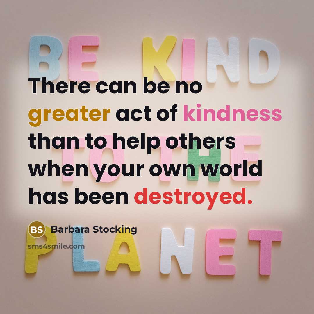 “There can be no greater act of kindness than to…” quote by Barbara Stocking
