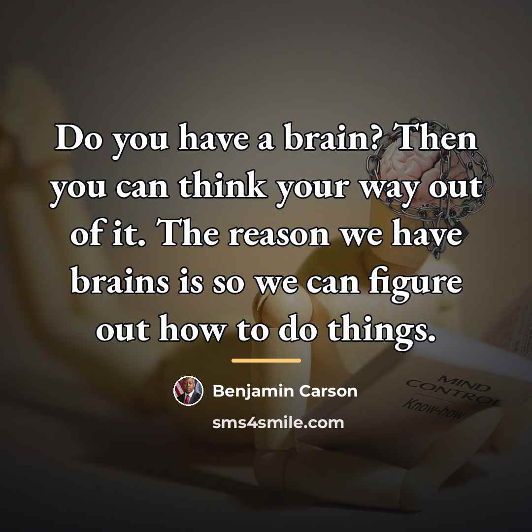 “Do you have a brain? Then you can think your…” quote by Benjamin Carson