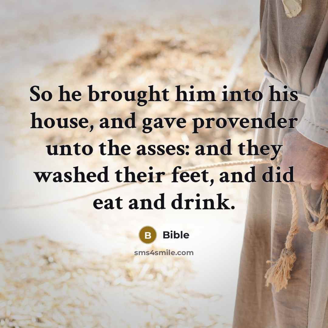 “So he brought him into his house, and gave provender…” quote by Bible
