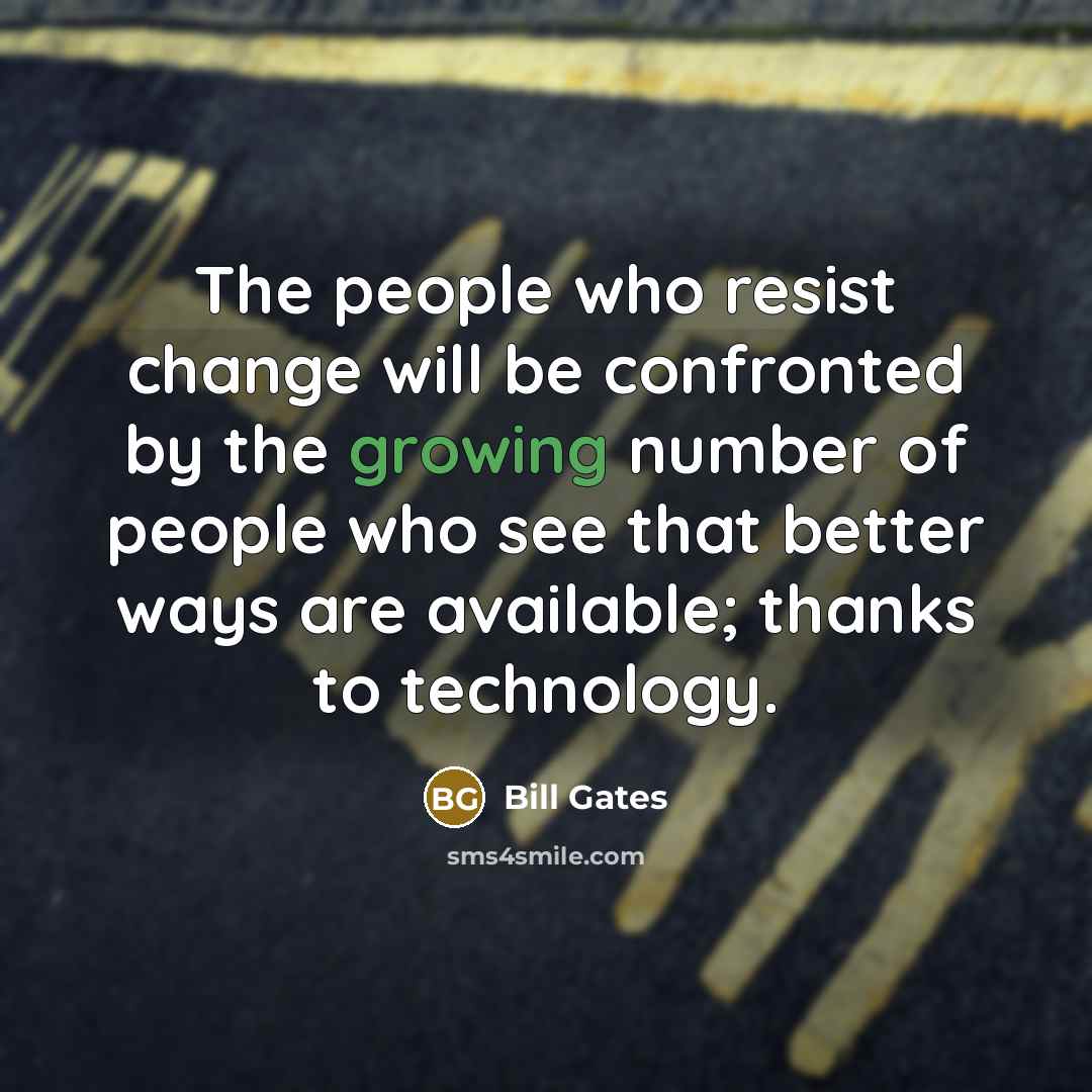 “The people who resist change will be confronted by the…” quote by Bill Gates
