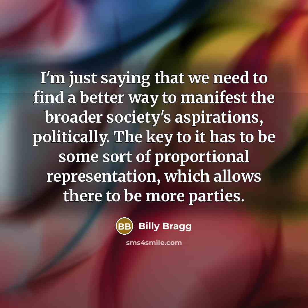 “I'm just saying that we need to find a better…” quote by Billy Bragg