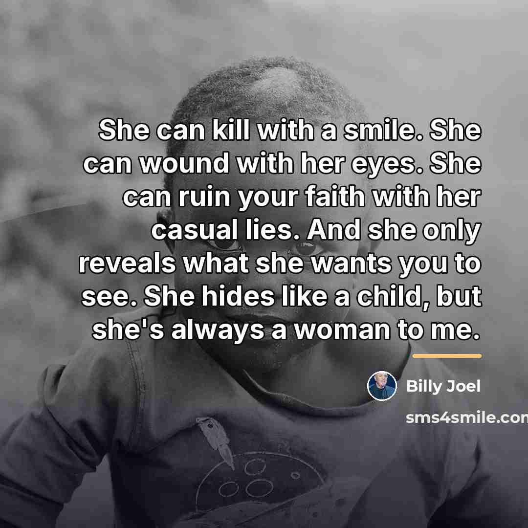 “She can kill with a smile. She can wound with…” quote by Billy Joel