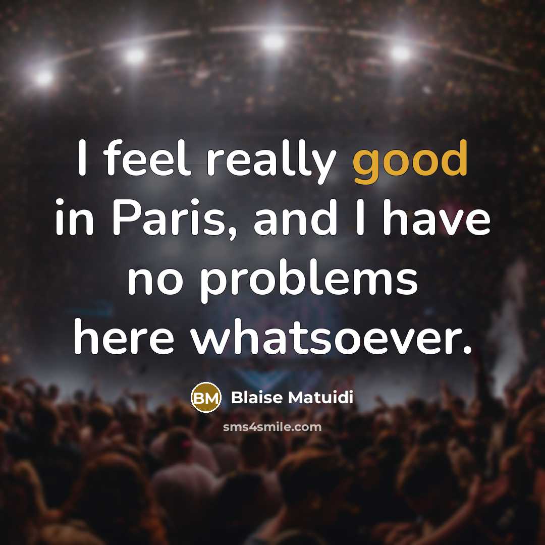 “I feel really good in Paris, and I have no…” quote by Blaise Matuidi