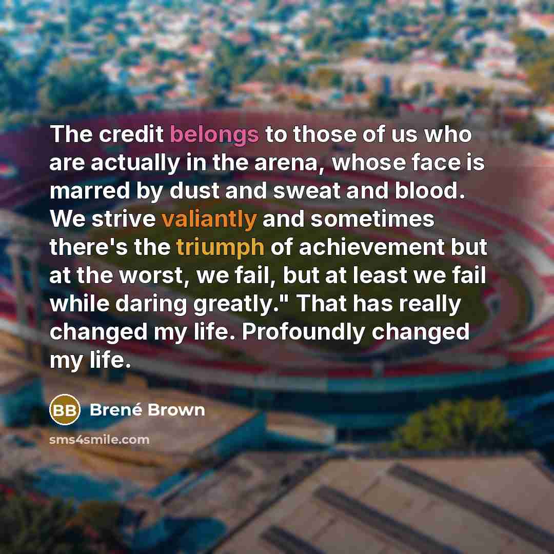 “The credit belongs to those of us who are actually…” quote by Brené Brown