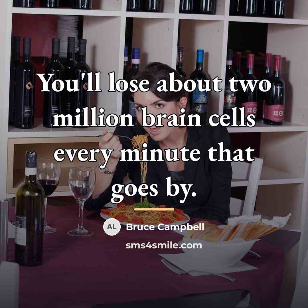 “You'll lose about two million brain cells every minute that…” quote by Bruce Campbell