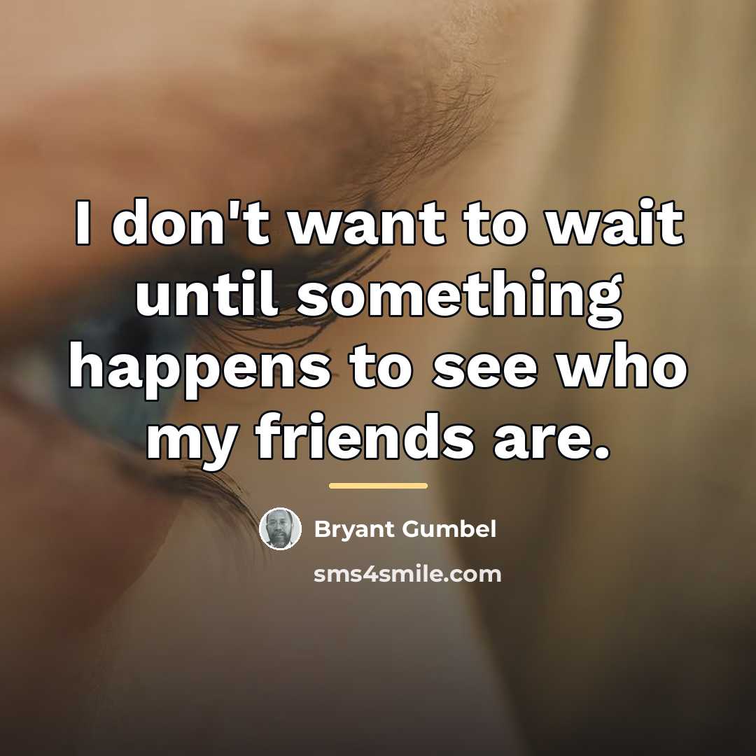 “I don't want to wait until something happens to see…” quote by Bryant Gumbel