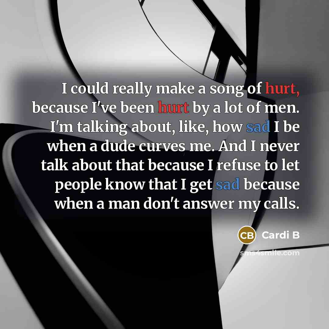 “I could really make a song of hurt, because I've…” quote by Cardi B