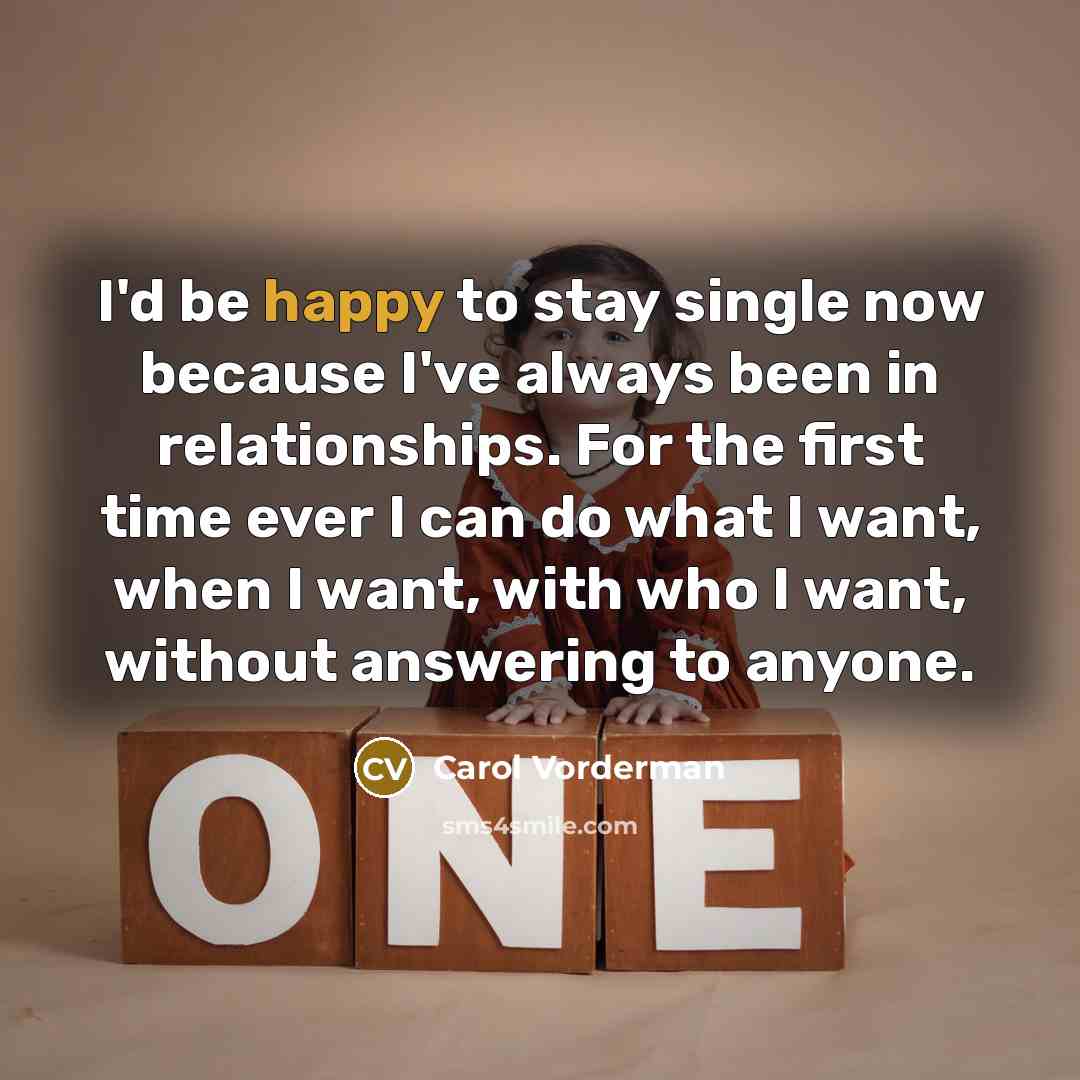 “I'd be happy to stay single now because I've always…” quote by Carol Vorderman